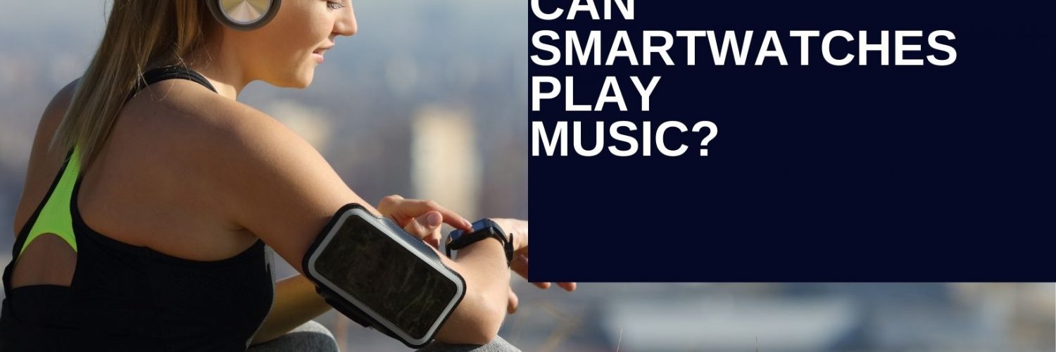 Smartwatches For Streaming Music