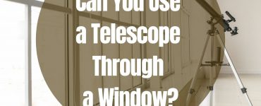 Can You Use a Telescope Through a Window
