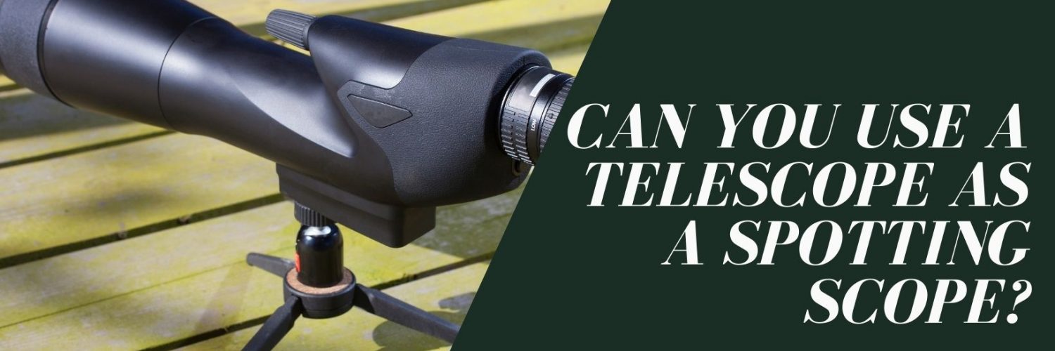 Can You Use a Telescope as a Spotting Scope