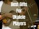 Gifts For Ukulele Players