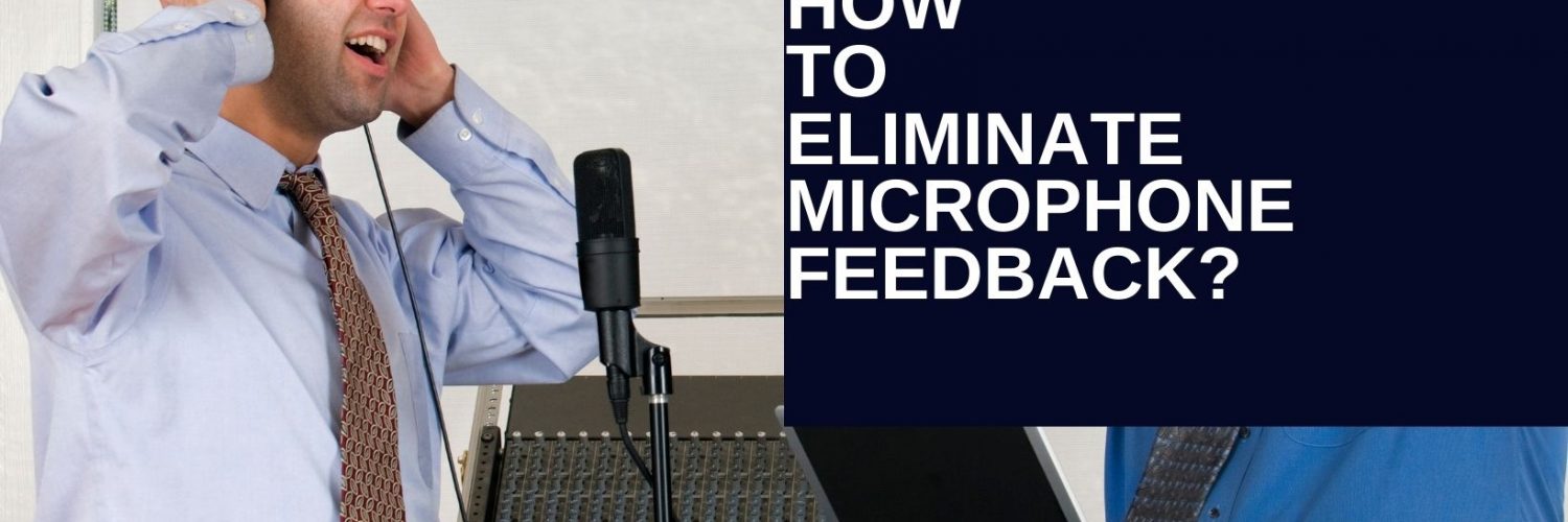 How to Eliminate Microphone Feedback