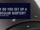 How Do You Set Up A Binocular Diopter