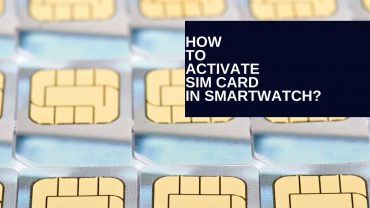 How To Activate Sim Card In Smartwatch