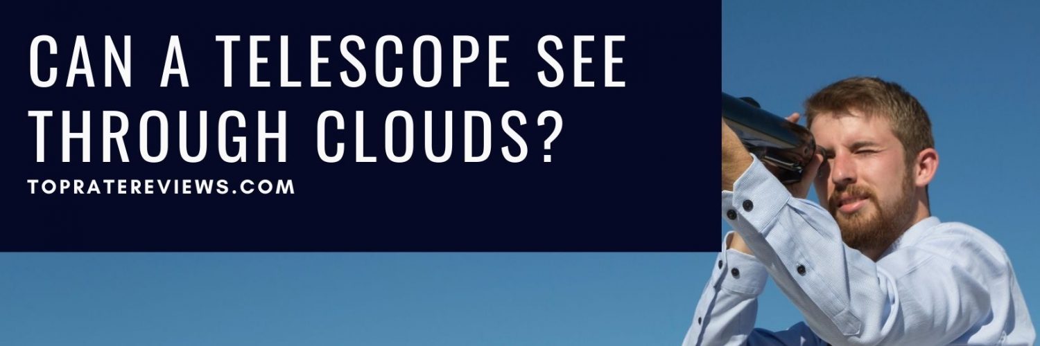 Can A Telescope See Through Clouds